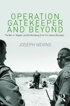 Image of Operation Gatekeeper and BeyondThe War On "Illegals" and the Remaking of the U.S. Mexico Boundary