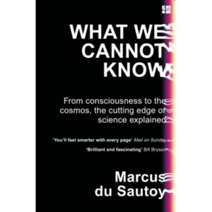 Image of What We Cannot Know: From consciousness to the cosmos, the cutting edge of science explained by Marcus du Sautoy (Paperback,...