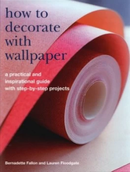 Image of How to Decorate with Wallpaper by Bernadette Fallon and Lauren Floodgate Hardback