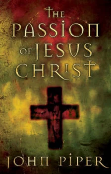 Image of The Passion of Jesus Christ by John Piper Book