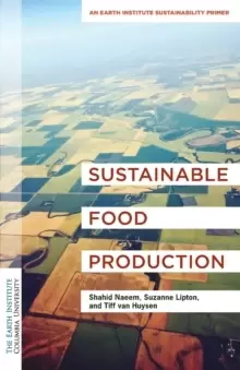 Image of Sustainable Food Production : An Earth Institute Sustainability Primer
