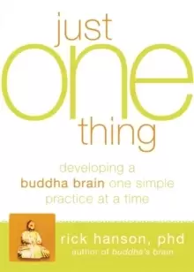 Image of Just One Thing : Developing A Buddha Brain One Simple Practice at a Time