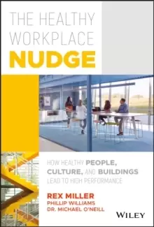 Image of The Healthy Workplace Nudge : How Healthy People, Culture, and Buildings Lead to High Performance