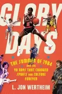 Image of glory days the summer of 1984 and the 90 days that changed sports and cultu
