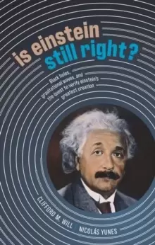 Image of Is Einstein Still Right? Black Holes, Gravitational Waves, and the Quest to Verify Einsteins Greatest Creation