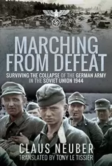 Image of Marching from Defeat : Surviving the Collapse of the German Army in the Soviet Union, 1944