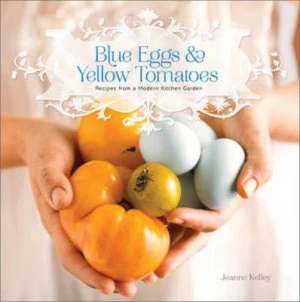 Image of Blue Eggs and Yellow Tomatoes by Jeanne Kelley Paperback