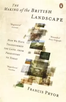 Image of The Making of the British Landscape : How We Have Transformed the Land, from Prehistory to Today