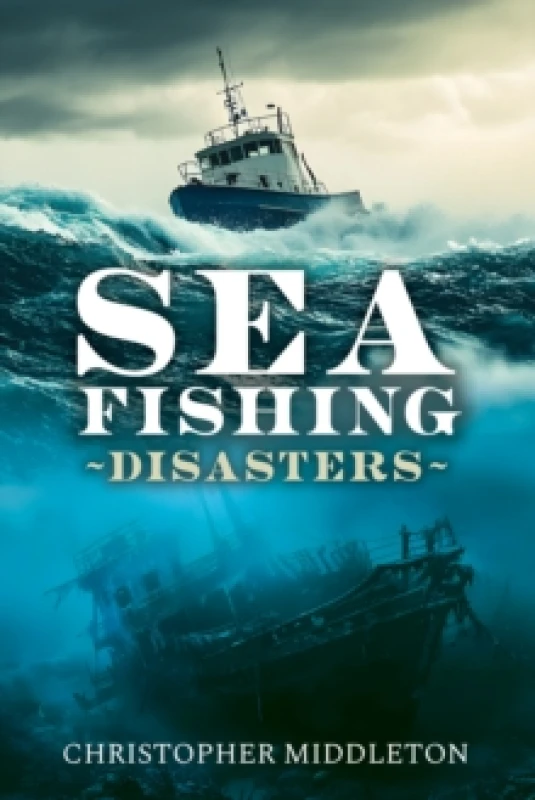 Image of Sea Fishing Disasters. Hardback. By Christopher Middleton Books