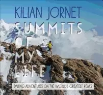 Image of summits of my life daring adventures on the worlds greatest peaks