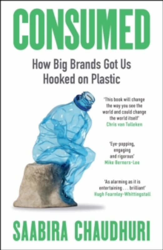 Image of Consumed: How Big Brands Got Us Hooked on Plastic : Longlisted for the FT Business Book of the Year Hardback