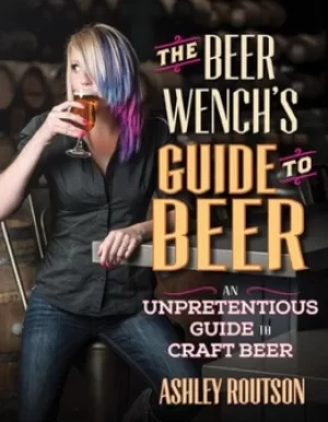 Image of The beer wenchs guide to beer by Ashley V. Routson