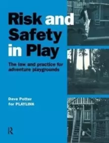 Image of Risk and Safety in Play : The law and practice for adventure playgrounds