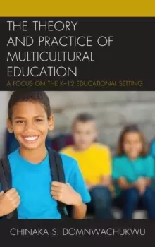Image of The Theory and Practice of Multicultural Education : A Focus on the K-12 Educational Setting