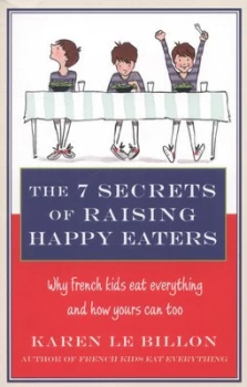 Image of The 7 Secrets of Raising Happy Eaters by Karen Le Billon Paperback