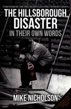 Image of The Hillsborough Disaster in Their Own Words by Mike Nicholson Paperback