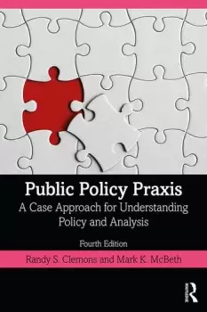 Image of Public Policy PraxisA Case Approach for Understanding Policy and Analysis