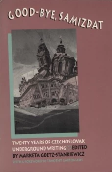 Image of Good-Bye Samizdat by Marketa Goetz-Stankiewicz Book
