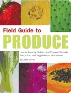 Image of field guide to produce how to identify select and prepare virtually every f