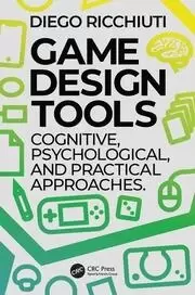 Image of Game Design Tools : Cognitive, Psychological, and Practical Approaches