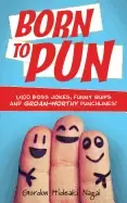 Image of born to pun 1 400 boss jokes funny quips and groan worthy punchlines