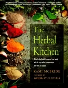 Image of The Herbal Kitchen : Bring Lasting Health to You and Your Family with 50 Easy-to-Find Common Herbs and Over 250 Recipes