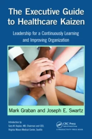Image of The Executive Guide to Healthcare KaizenLeadership for a Continuously Learning and Improving Organization
