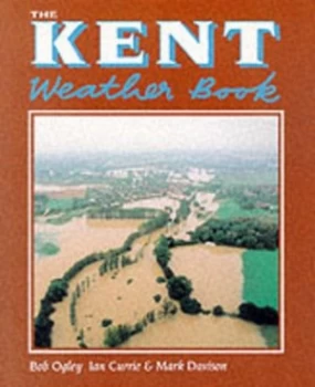 Image of The Kent Weather Book by Bob Ogley and Ian Currie and Mark Davison Book