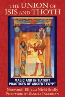 Image of The Union of Isis and Thoth : Magic and Initiatory Practices of Ancient Egypt