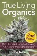 Image of true living organics the ultimate guide to growing all natural marijuana in