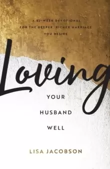 Image of Loving Your Husband Well - A 52-Week Devotional for the Deeper, Richer Marriage You Desire