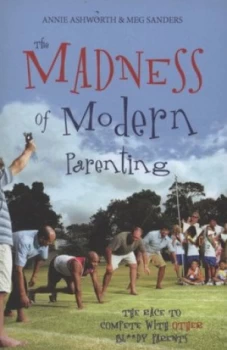 Image of The Madness of Modern Parenting by Annie Ashworth and Meg Sanders Paperback