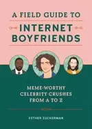 Image of field guide to internet boyfriends meme worthy celebrity crushes from a to