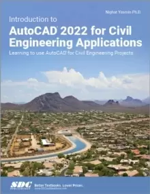 Image of Introduction to AutoCAD 2022 for Civil Engineering Applications : Learning to use AutoCAD for Civil Engineering Projects