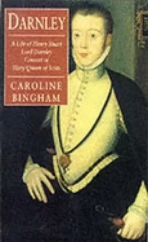 Image of darnley a life of henry stuart lord darnley consort of mary queen of scots