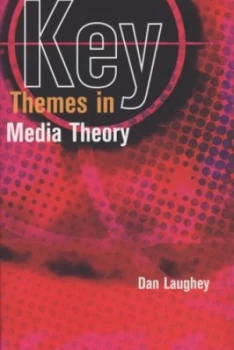 Image of Key Themes in Media Theory by Dan Laughey Paperback