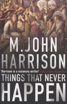 Image of Things That Never Happen by M. John Harrison Paperback