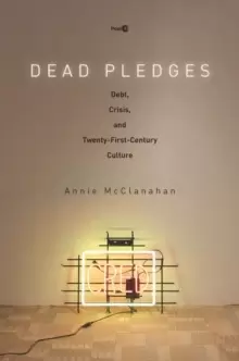 Image of Dead Pledges : Debt, Crisis, and Twenty-First-Century Culture
