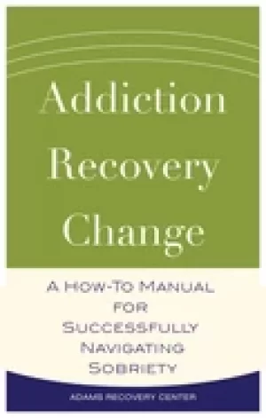 Image of addiction recovery change a how to manual for successfully navigating sobr