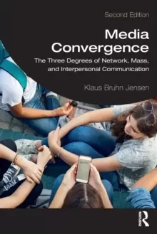 Image of Media Convergence : The Three Degrees of Network, Mass, and Interpersonal Communication