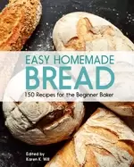 Image of easy homemade bread 150 recipes for the beginning baker