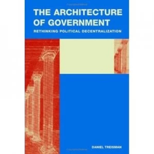 Image of The Architecture of Government by Daniel Treisman Hardback
