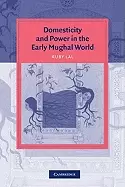 Image of domesticity and power in the early mughal world