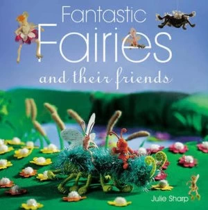 Image of Fantastic Fairies and Their Friends by Julie Sharp Paperback