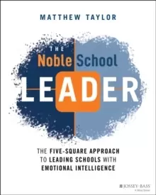 Image of The Noble School Leader : The Five-Square Approach to Leading Schools with Emotional Intelligence