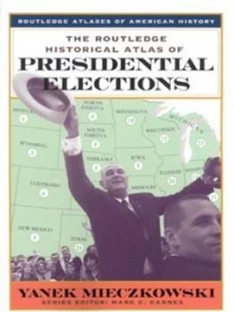 Image of The Routledge Historical Atlas of Presidential Elections by Yanek Mieczkowski Book