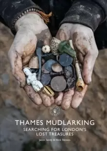 Image of Thames Mudlarking : Searching for Londons Lost Treasures
