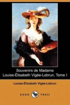 Image of Souvenirs De Madame Louise-Elisabeth Vigee-Lebrun Tome I dodo Press by Louise-Elisabet Vigee-Lebrun Paperback