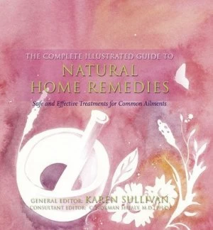 Image of The Complete Illustrated Guide to Natural Home Remedies by Karen Sullivan Book