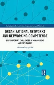 Organizational Networks and Networking Competence Contemporary Challenges in Management and Employment